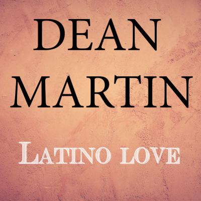 Dean Martin - Latino Love (2021)