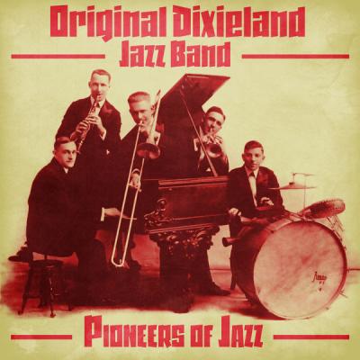 Original Dixieland Jazz Band - Pioneers of Jazz  (Remastered) (2021)