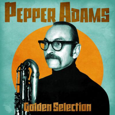 Pepper Adams - Golden Selection  (Remastered) (2021)
