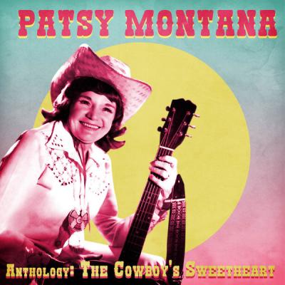 Patsy Montana - Anthology The Cowboy's Sweetheart  (Remastered) (2021)