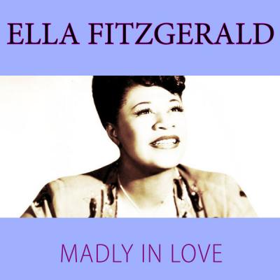 Ella Fitzgerald - Madly In Love (2021)