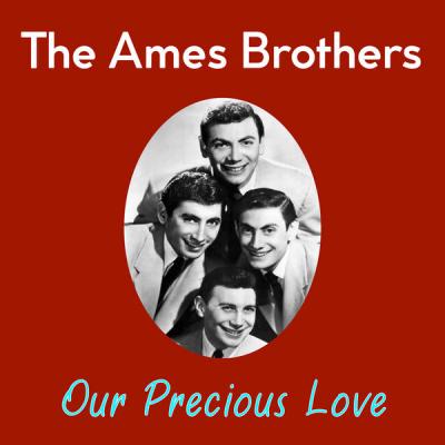 The Ames Brothers - Our Precious Love (2021)