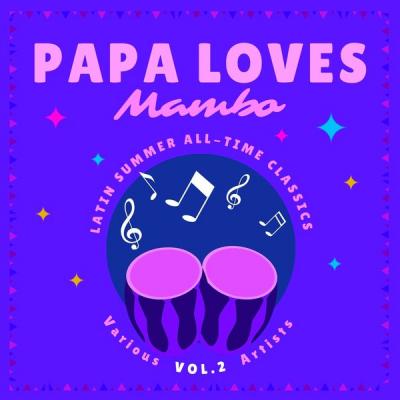 Various Artists - Papa Loves Mambo (Latin Summer All-Time Classics) Vol. 2 (2021)