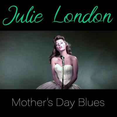 Julie London - Mother's Day Blues (2021)