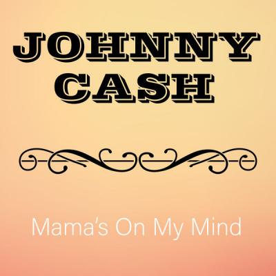 Johnny Cash - Mama's On My Mind (2021)