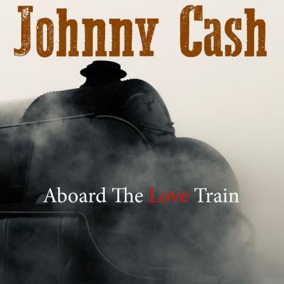 Johnny Cash - Aboard The Love Train (2021)