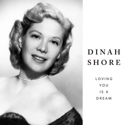 Dinah Shore - Loving You Is A Dream (2021)