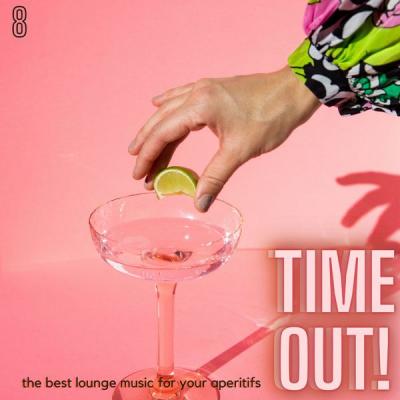 Various Artists - Time Out! (The Best Lounge Music For Your Aperitifs (Volume 8)) (2021)