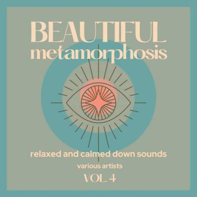Various Artists - Beautiful Metamorphosis (Relaxed and Calmed Down Sounds) Vol. 4 (Original Mix) .