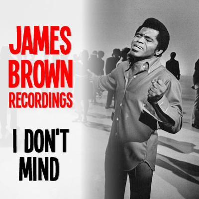 James Brown - I Don't Mind James Brown Recordings (2021)