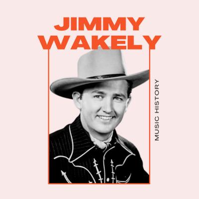 Jimmy Wakely - Jimmy Wakely - Music History (2021)