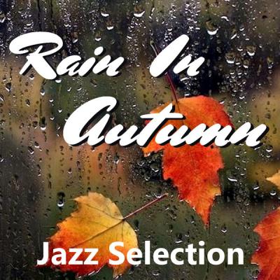 Various Artists - Rain In Autumn Jazz Selection (2021)