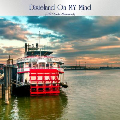 Various Artists - Dixieland On MY Mind (All Tracks Remastered) (2021)