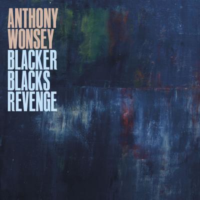 Anthony Wonsey - Blacker Blacks Revenge (2021)