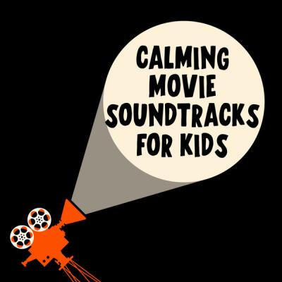 Various Artists - Calming Movie Soundtracks For Kids (2021)