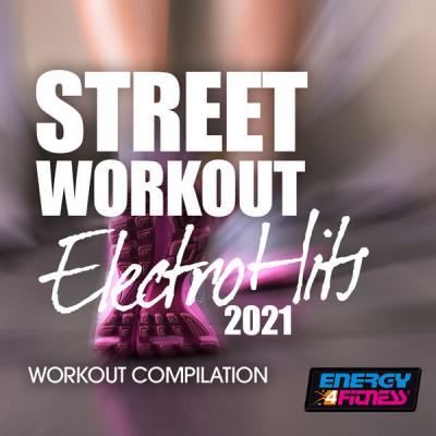 Various Artists - Street Workout Electro Hits 2021 Workout Compilation (2021)