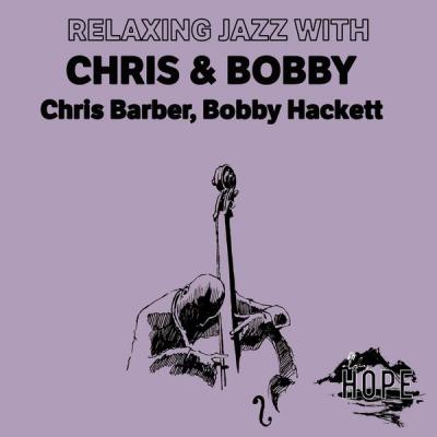 Chris  Barber - Relaxing Jazz with Chris & Bobby (2021)