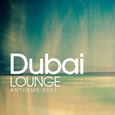 Various Artists - Dubai Lounge Anthems 2021 (2021)