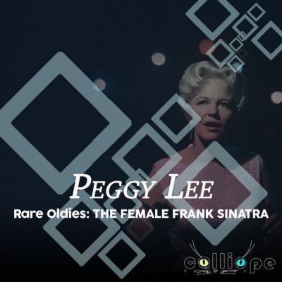 Peggy Lee - Rare Oldies The Female Frank Sinatra (2021)