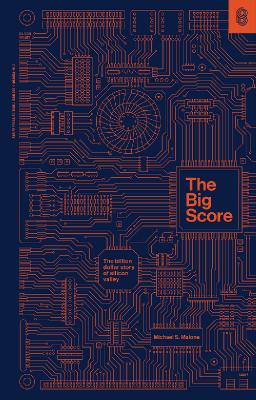 The Big Score The Billion-Dollar Story of Silicon Valley