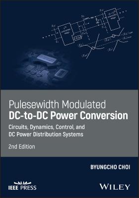 Pulsewidth Modulated DC-to-DC Power Conversion Circuits, Dynamics, Control, and DC Power Distribu...