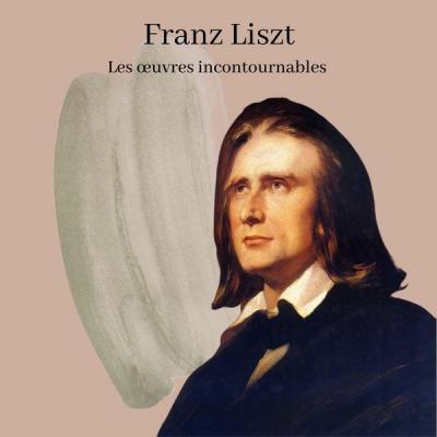 Various Artists - Franz Liszt - Les œuvres incontournables (2021)