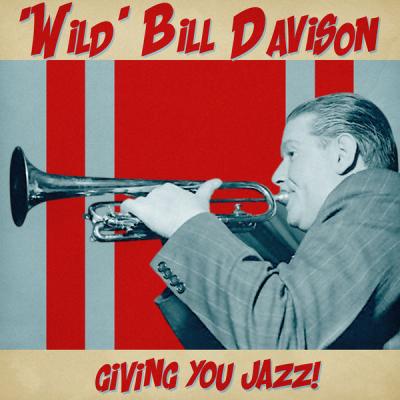 'Wild' Bill Davison - Giving You Jazz!  (Remastered) (2021)