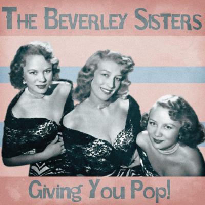 The Beverley Sisters - Giving You Pop!  (Remastered) (2021)