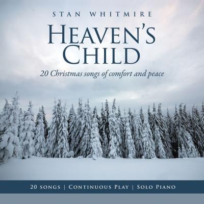 Stan Whitmire - Heaven's Child 20 Christmas Songs of Comfort and Peace (Solo Piano  Continuous Pl.