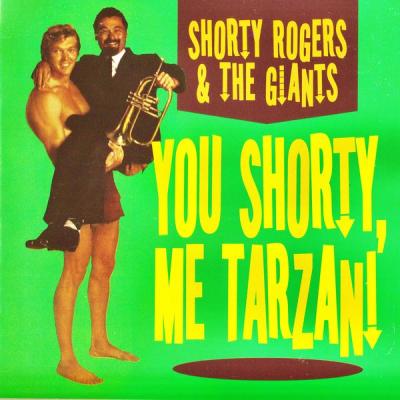 Shorty Rogers & The Giants - You Shorty Me Tarzan! (Remastered) (2021)
